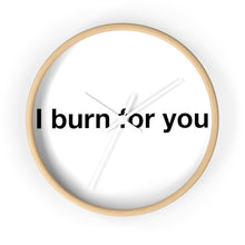 Load image into Gallery viewer, I Burn For You -Wall clock