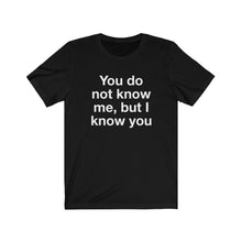 Load image into Gallery viewer, You Do Not Know Me-  Unisex Jersey Short Sleeve Tee-1