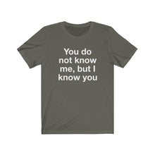 Load image into Gallery viewer, You Do Not Know Me-  Unisex Jersey Short Sleeve Tee-1