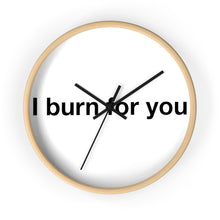 Load image into Gallery viewer, I Burn For You -Wall clock