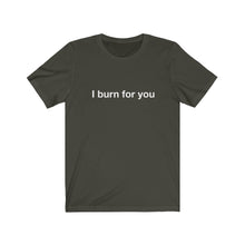 Load image into Gallery viewer, I Burn For You-  Unisex Jersey Short Sleeve Tee-2
