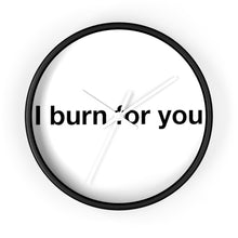 Load image into Gallery viewer, I Burn For You -Wall clock