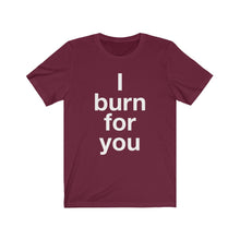 Load image into Gallery viewer, I Burn For You- Unisex Jersey Short Sleeve Tee-3