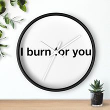 Load image into Gallery viewer, I Burn For You -Wall clock