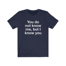 Load image into Gallery viewer, You Do Not Know Me-  Unisex Jersey Short Sleeve Tee-1