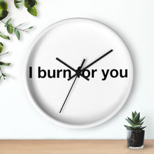 Load image into Gallery viewer, I Burn For You -Wall clock