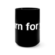 Load image into Gallery viewer, I Burn For You- Black Mug 15oz
