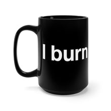 Load image into Gallery viewer, I Burn For You- Black Mug 15oz