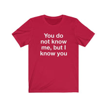 Load image into Gallery viewer, You Do Not Know Me-  Unisex Jersey Short Sleeve Tee-1