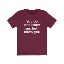 Load image into Gallery viewer, You Do Not Know Me-  Unisex Jersey Short Sleeve Tee-1