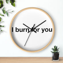 Load image into Gallery viewer, I Burn For You -Wall clock