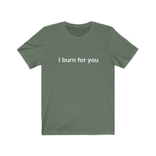 Load image into Gallery viewer, I Burn For You-  Unisex Jersey Short Sleeve Tee-2