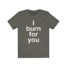 Load image into Gallery viewer, I Burn For You- Unisex Jersey Short Sleeve Tee-3