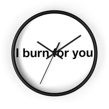 Load image into Gallery viewer, I Burn For You -Wall clock