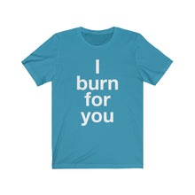 Load image into Gallery viewer, I Burn For You- Unisex Jersey Short Sleeve Tee-3
