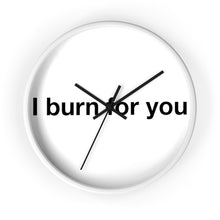 Load image into Gallery viewer, I Burn For You -Wall clock