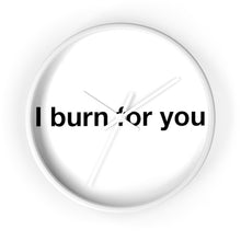 Load image into Gallery viewer, I Burn For You -Wall clock