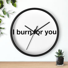 Load image into Gallery viewer, I Burn For You -Wall clock