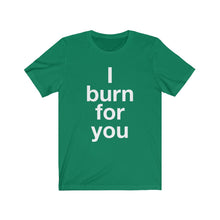 Load image into Gallery viewer, I Burn For You- Unisex Jersey Short Sleeve Tee-3