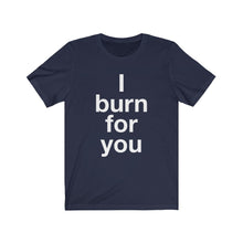 Load image into Gallery viewer, I Burn For You- Unisex Jersey Short Sleeve Tee-3
