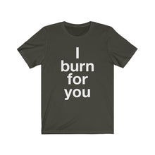 Load image into Gallery viewer, I Burn For You- Unisex Jersey Short Sleeve Tee-3