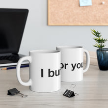 Load image into Gallery viewer, I Burn For You- Ceramic Mug 11oz
