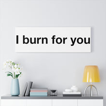 Load image into Gallery viewer, I Burn For You - Canvas Gallery Wraps
