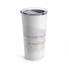 Load image into Gallery viewer, Look Into My Eyes- Tumbler 20oz
