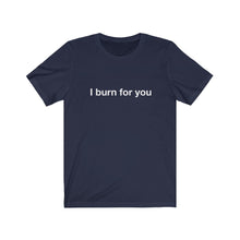 Load image into Gallery viewer, I Burn For You-  Unisex Jersey Short Sleeve Tee-2
