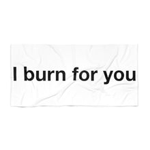 Load image into Gallery viewer, I Burn For You- Beach Towel
