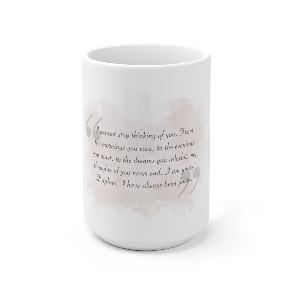 I Cannot Stop Thinking About You- Ceramic Mug 15oz