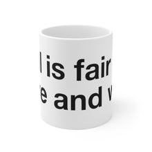 Load image into Gallery viewer, All is Fair- Ceramic Mug 11oz- 1
