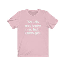 Load image into Gallery viewer, You Do Not Know Me-  Unisex Jersey Short Sleeve Tee-1
