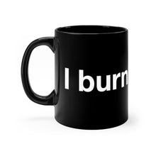 Load image into Gallery viewer, I Burn For You- Black mug 11oz
