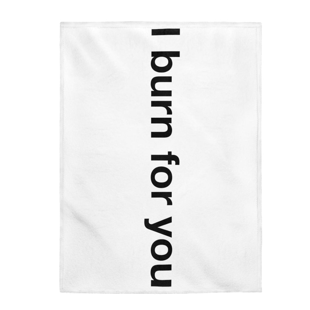 I Burn For You- Velveteen Plush Blanket