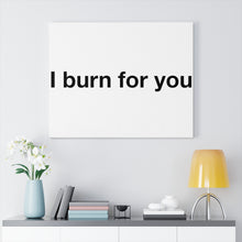 Load image into Gallery viewer, I Burn For You - Canvas Gallery Wraps
