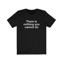 Load image into Gallery viewer, Nothing You Cannot-  Unisex Jersey Short Sleeve Tee-1
