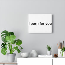 Load image into Gallery viewer, I Burn For You - Canvas Gallery Wraps
