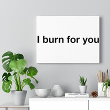 Load image into Gallery viewer, I Burn For You - Canvas Gallery Wraps
