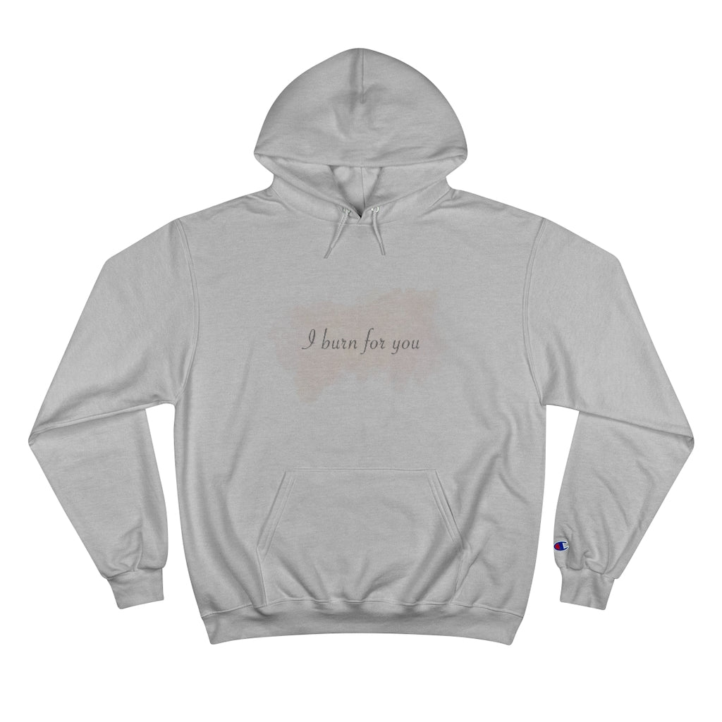 I Burn For You- Champion Hoodie