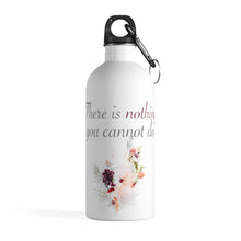 Load image into Gallery viewer, There&#39;s Nothing You Cannot Do- Stainless Steel Water Bottle
