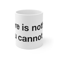 Load image into Gallery viewer, There&#39;s Nothing- Ceramic Mug 11oz- 1
