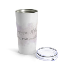 Load image into Gallery viewer, Look Into My Eyes- Tumbler 20oz
