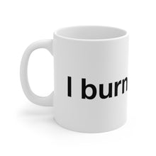 Load image into Gallery viewer, I Burn For You- Ceramic Mug 11oz
