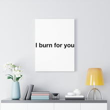 Load image into Gallery viewer, I Burn For You - Canvas Gallery Wraps
