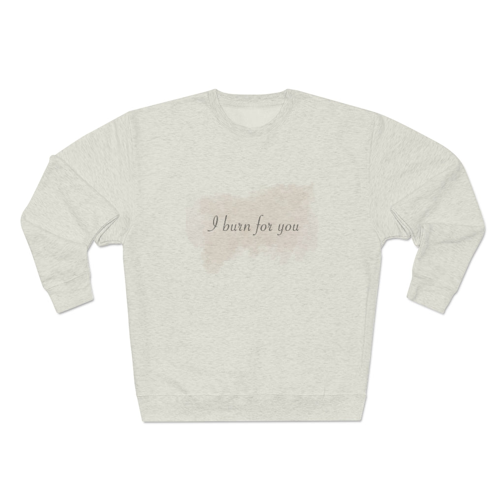 I Burn For You- Unisex Premium Crewneck Sweatshirt