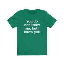 Load image into Gallery viewer, You Do Not Know Me-  Unisex Jersey Short Sleeve Tee-1
